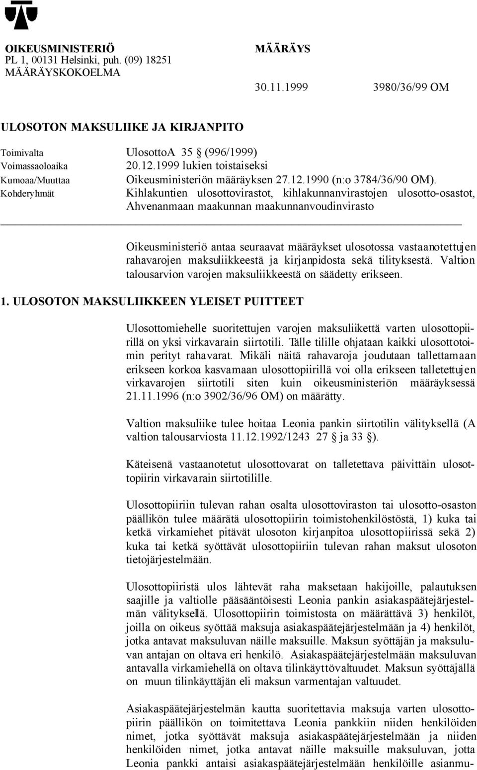 Kohderyhmät Kihlakuntien ulosottovirastot, kihlakunnanvirastojen ulosotto-osastot, Ahvenanmaan maakunnan maakunnanvoudinvirasto Oikeusministeriö antaa seuraavat määräykset ulosotossa vastaanotettujen