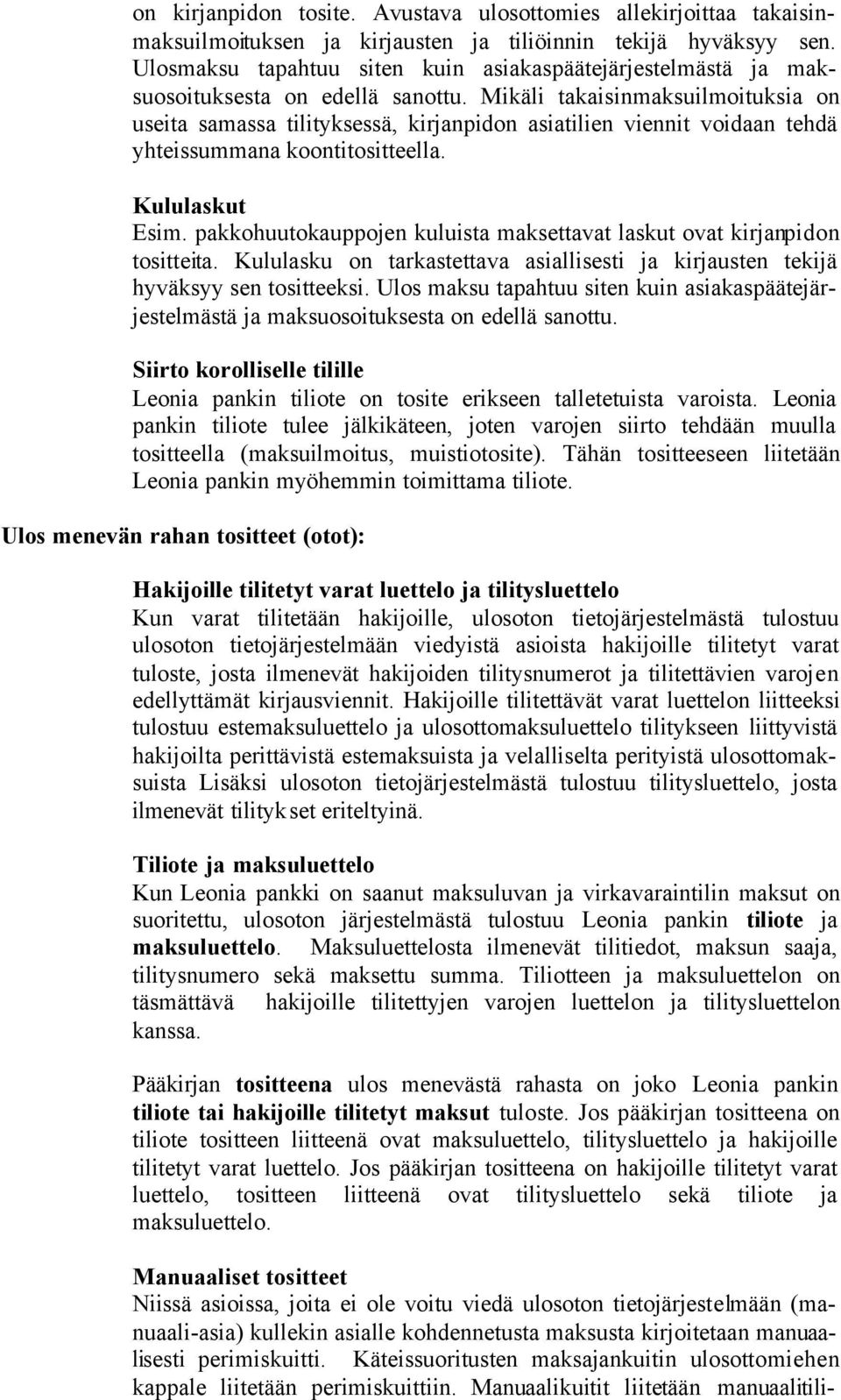 Mikäli takaisinmaksuilmoituksia on useita samassa tilityksessä, kirjanpidon asiatilien viennit voidaan tehdä yhteissummana koontitositteella. Kululaskut Esim.