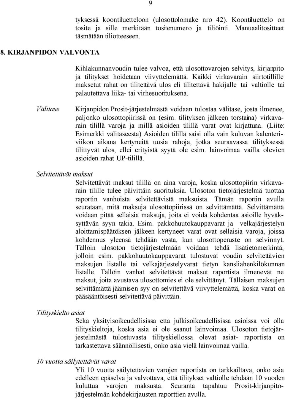 Kaikki virkavarain siirtotillille maksetut rahat on tilitettävä ulos eli tilitettävä hakijalle tai valtiolle tai palautettava liika- tai virhesuorituksena.