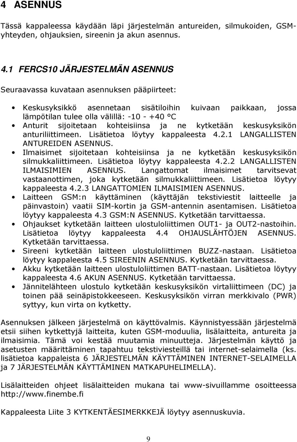 sijoitetaan kohteisiinsa ja ne kytketään keskusyksikön anturiliittimeen. Lisätietoa löytyy kappaleesta 4.2.1 LANGALLISTEN ANTUREIDEN ASENNUS.