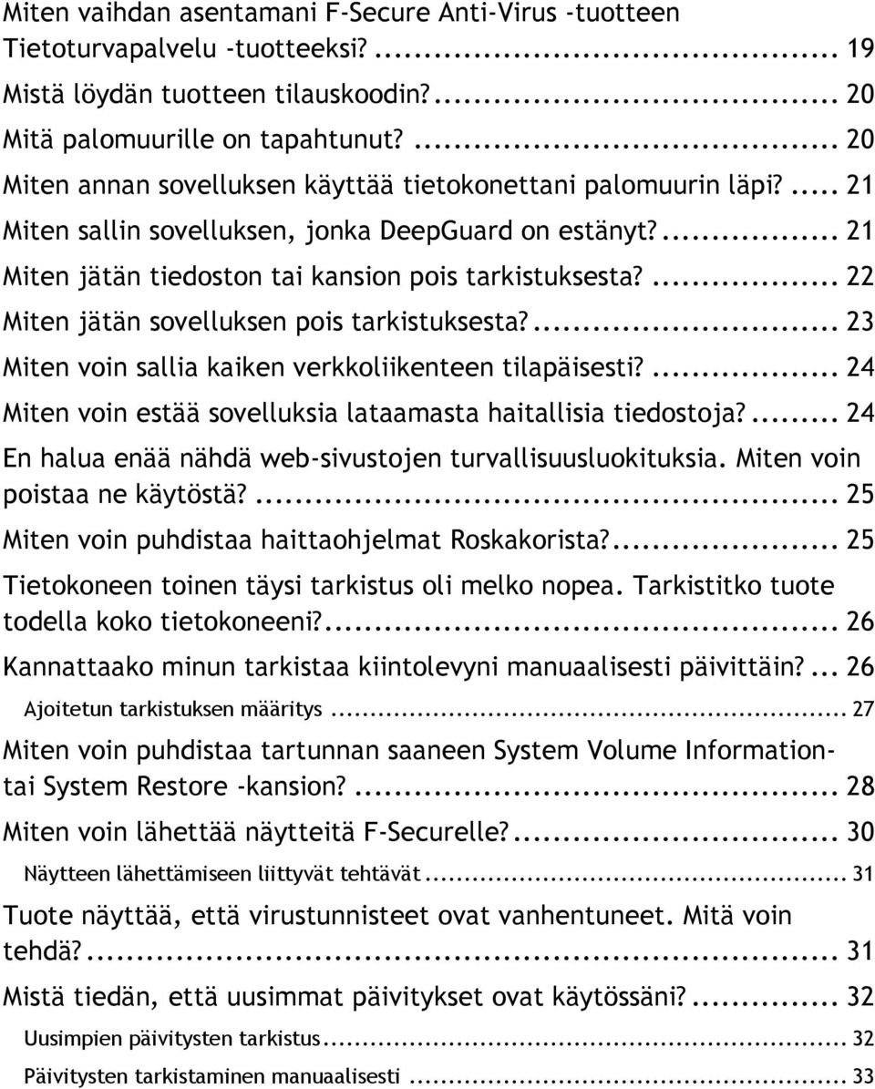 ... 22 Miten jätän sovelluksen pois tarkistuksesta?... 23 Miten voin sallia kaiken verkkoliikenteen tilapäisesti?... 24 Miten voin estää sovelluksia lataamasta haitallisia tiedostoja?