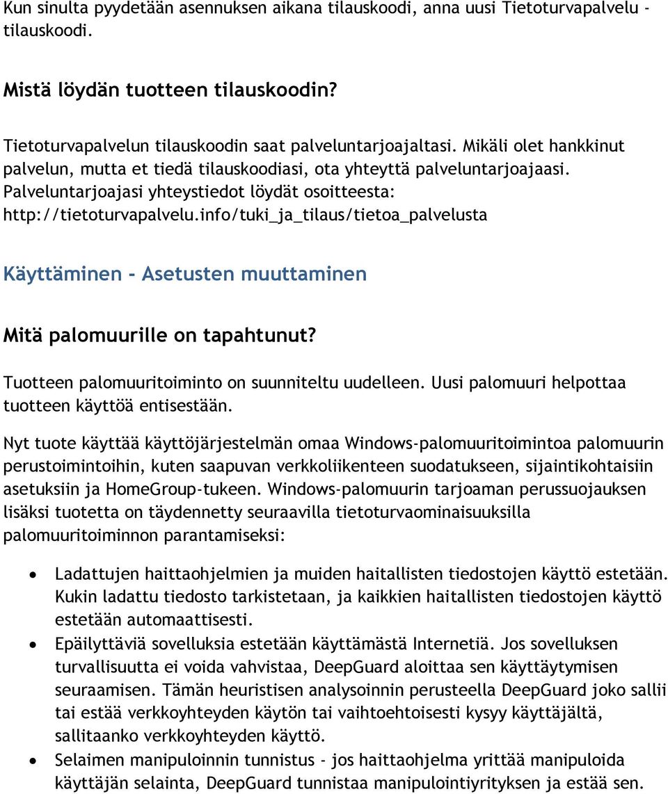 info/tuki_ja_tilaus/tietoa_palvelusta Käyttäminen - Asetusten muuttaminen Mitä palomuurille on tapahtunut? Tuotteen palomuuritoiminto on suunniteltu uudelleen.