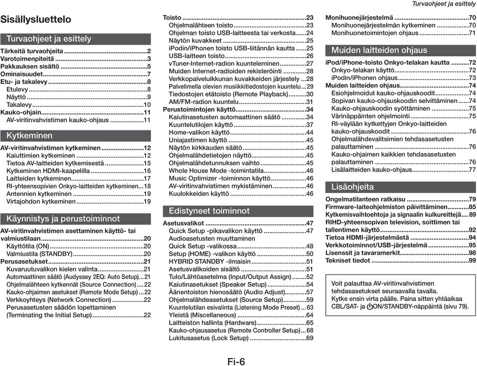 ..16 Laitteiden kytkeminen...17 RI-yhteensopivien Onkyo-laitteiden kytkeminen... 18 Antennien kytkeminen...19 Virtajohdon kytkeminen.