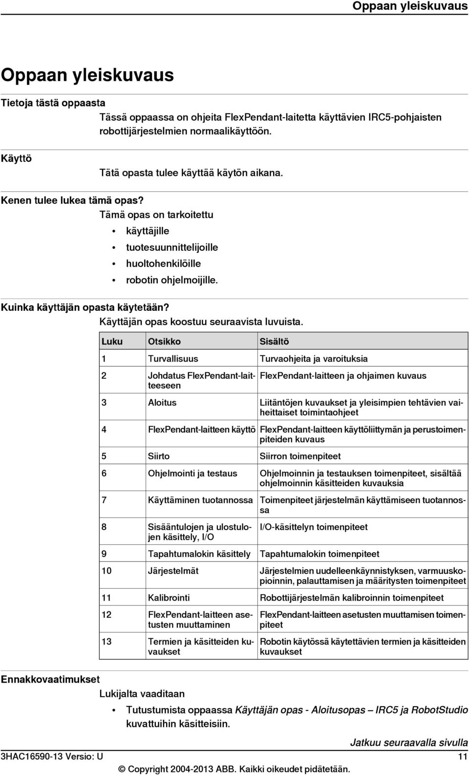 Kuinka käyttäjän opasta käytetään? Käyttäjän opas koostuu seuraavista luvuista.