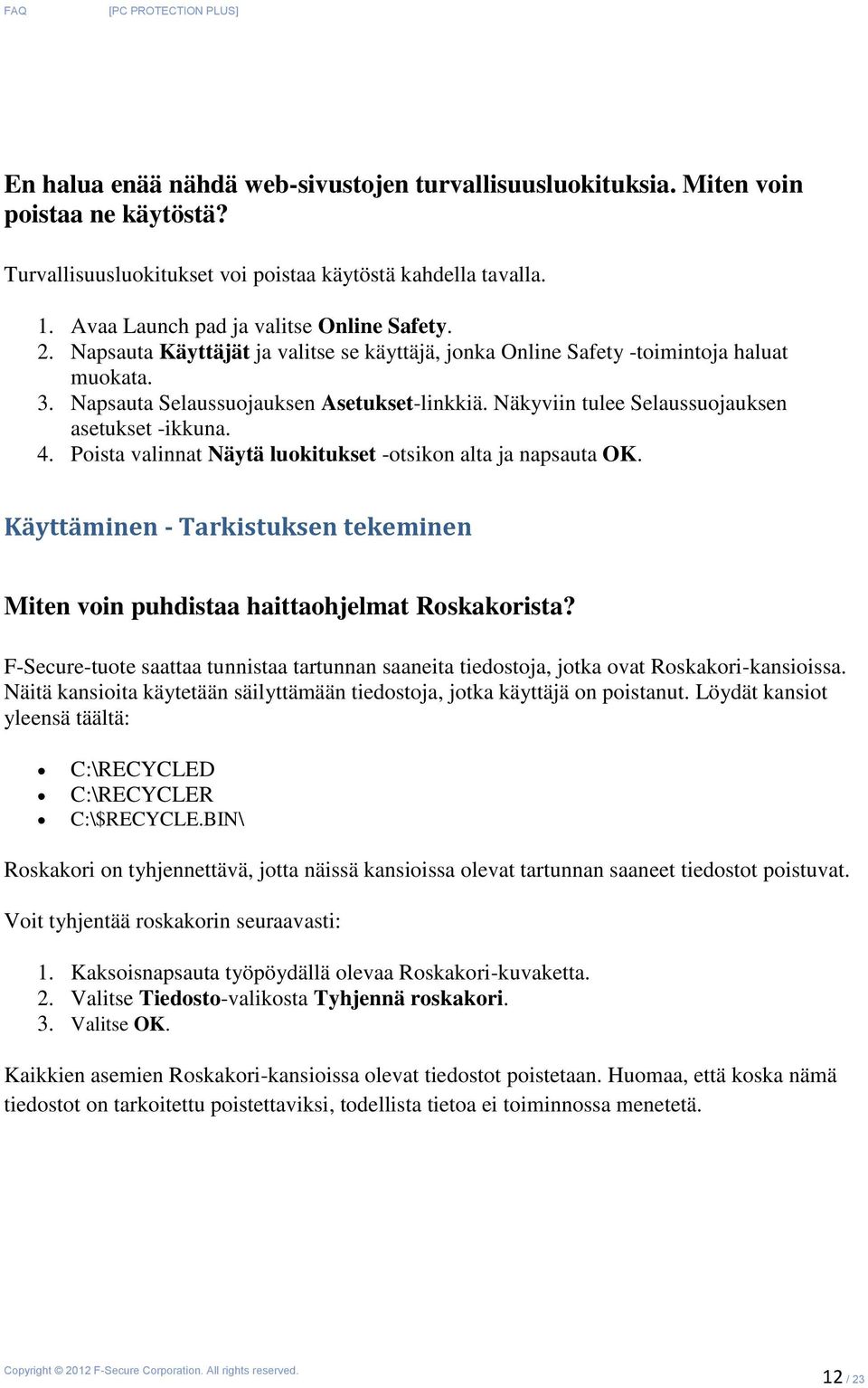 Poista valinnat Näytä luokitukset -otsikon alta ja napsauta OK. Käyttäminen - Tarkistuksen tekeminen Miten voin puhdistaa haittaohjelmat Roskakorista?