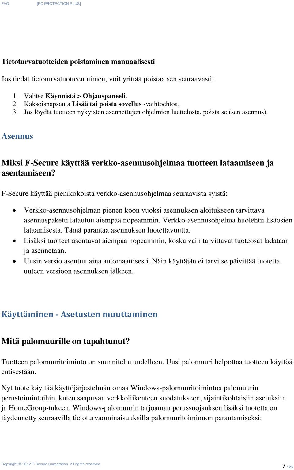 Asennus Miksi F-Secure käyttää verkko-asennusohjelmaa tuotteen lataamiseen ja asentamiseen?