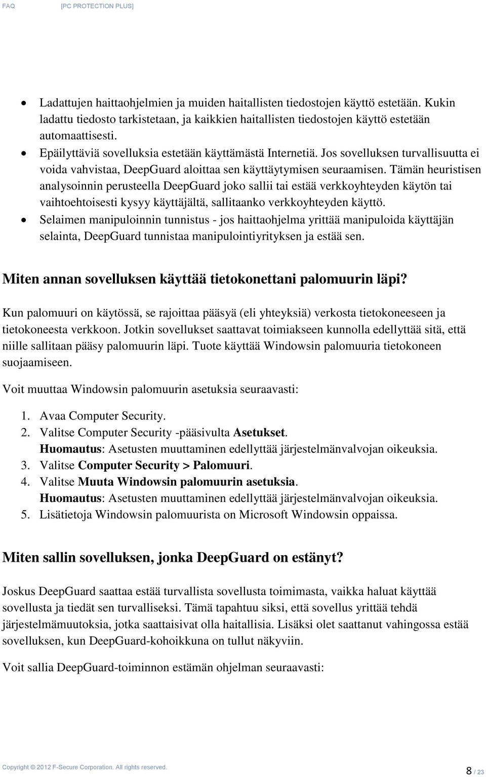 Tämän heuristisen analysoinnin perusteella DeepGuard joko sallii tai estää verkkoyhteyden käytön tai vaihtoehtoisesti kysyy käyttäjältä, sallitaanko verkkoyhteyden käyttö.