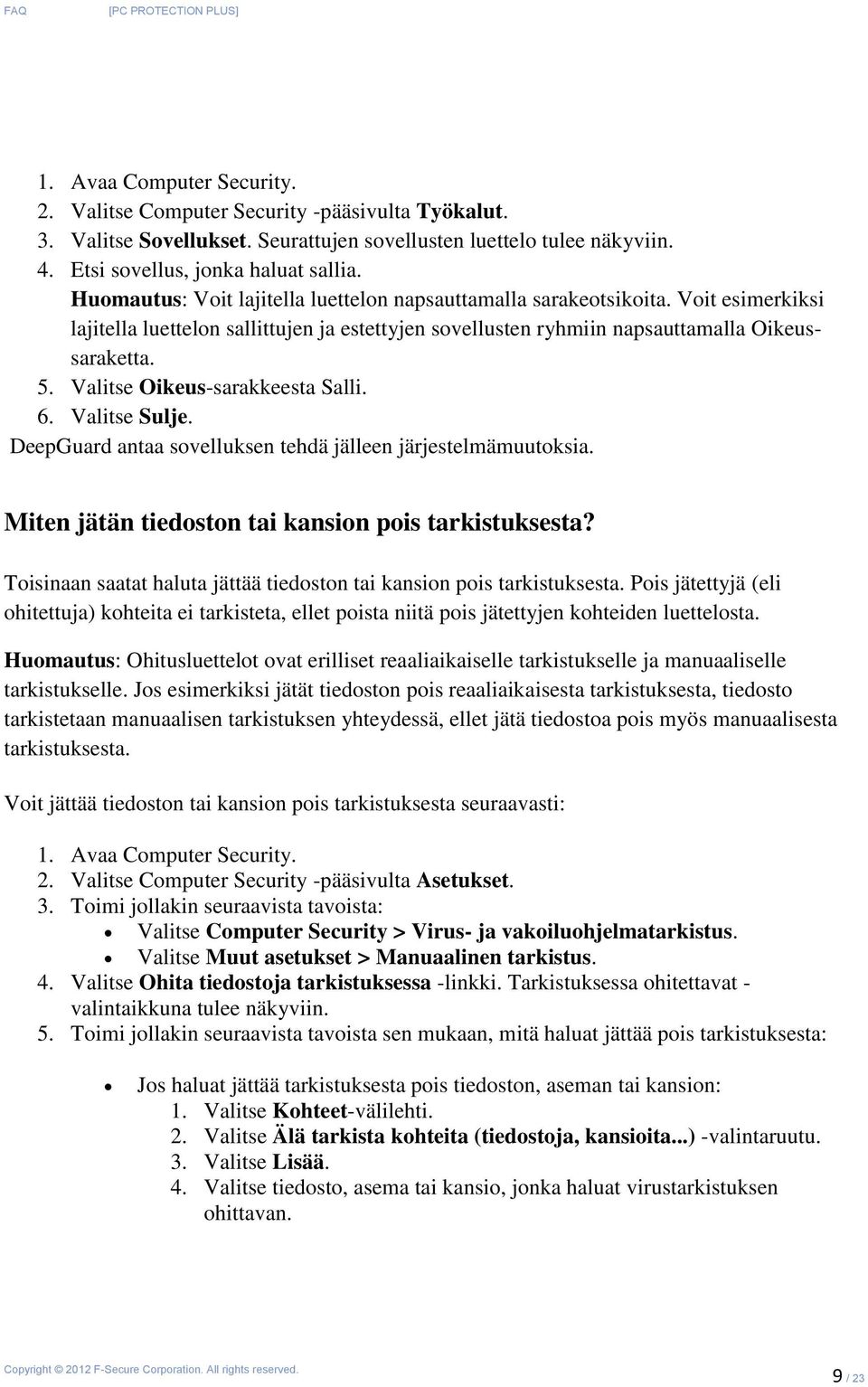 Valitse Oikeus-sarakkeesta Salli. 6. Valitse Sulje. DeepGuard antaa sovelluksen tehdä jälleen järjestelmämuutoksia. Miten jätän tiedoston tai kansion pois tarkistuksesta?