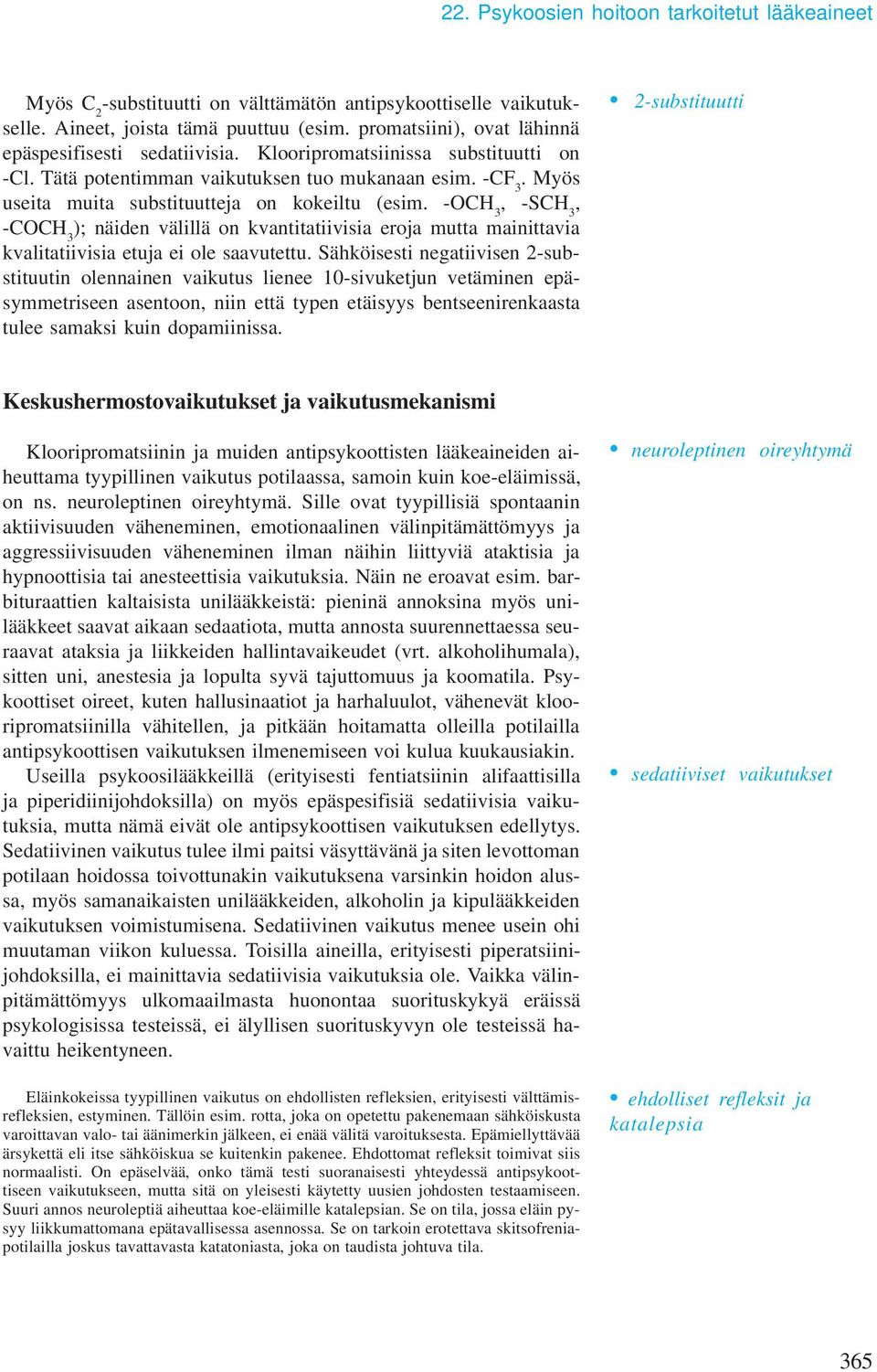 -OCH 3, -SCH 3, -COCH 3 ); näiden välillä on kvantitatiivisia eroja utta ainittavia kvalitatiivisia etuja ei ole saavutettu.