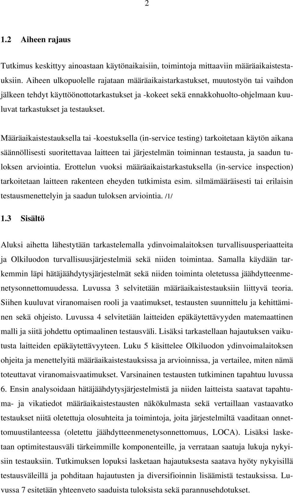 Määräaikaistestauksella tai -koestuksella (in-service testing) tarkoitetaan käytön aikana säännöllisesti suoritettavaa laitteen tai järjestelmän toiminnan testausta, ja saadun tuloksen arviointia.