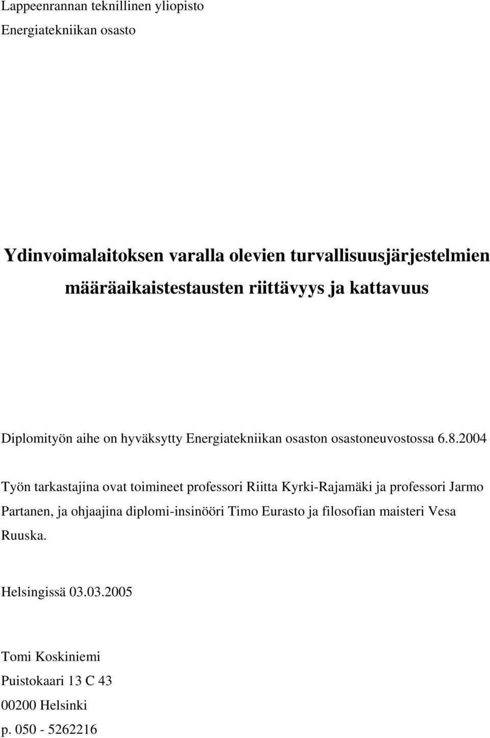 2004 Työn tarkastajina ovat toimineet professori Riitta Kyrki-Rajamäki ja professori Jarmo Partanen, ja ohjaajina