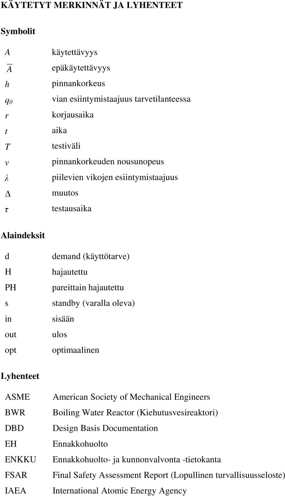 standby (varalla oleva) sisään ulos optimaalinen Lyhenteet ASME BWR DBD EH ENKKU FSAR IAEA American Society of Mechanical Engineers Boiling Water Reactor