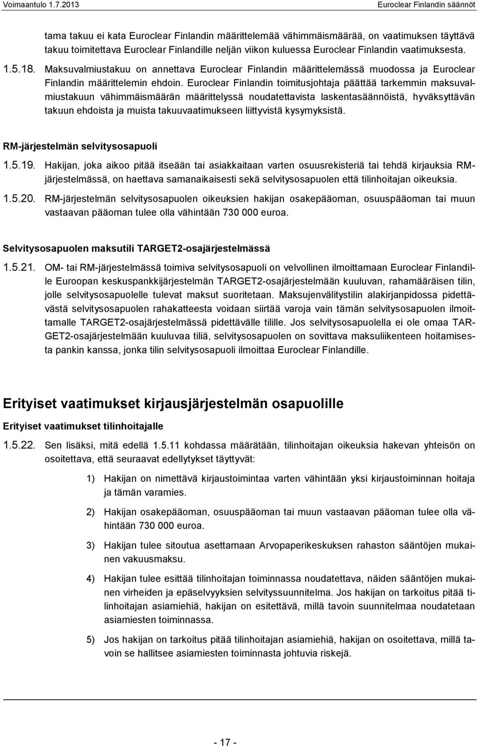 Euroclear Finlandin toimitusjohtaja päättää tarkemmin maksuvalmiustakuun vähimmäismäärän määrittelyssä noudatettavista laskentasäännöistä, hyväksyttävän takuun ehdoista ja muista takuuvaatimukseen