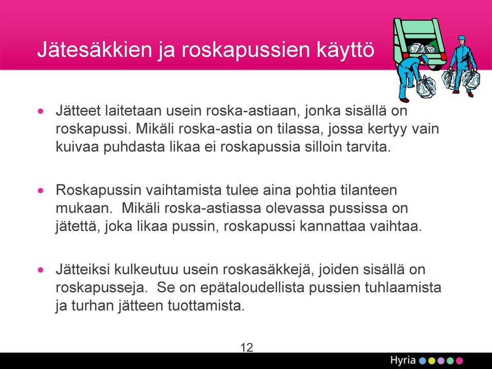 Roskapussin vaihtamista tulee aina pohtia tilanteen mukaan.