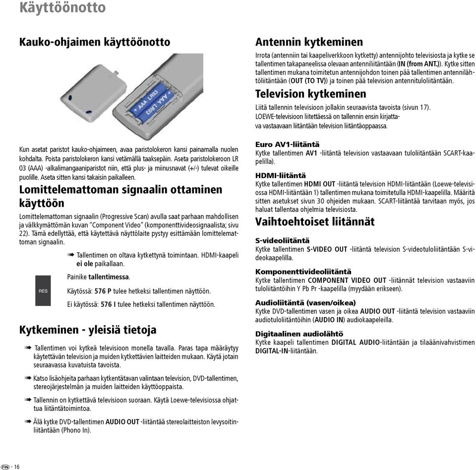 Lomittelemattoman signaalin ottaminen käyttöön Lomittelemattoman signaalin (Progressive Scan) avulla saat parhaan mahdollisen ja välkkymättömän kuvan Component Video (komponenttivideosignaalista;