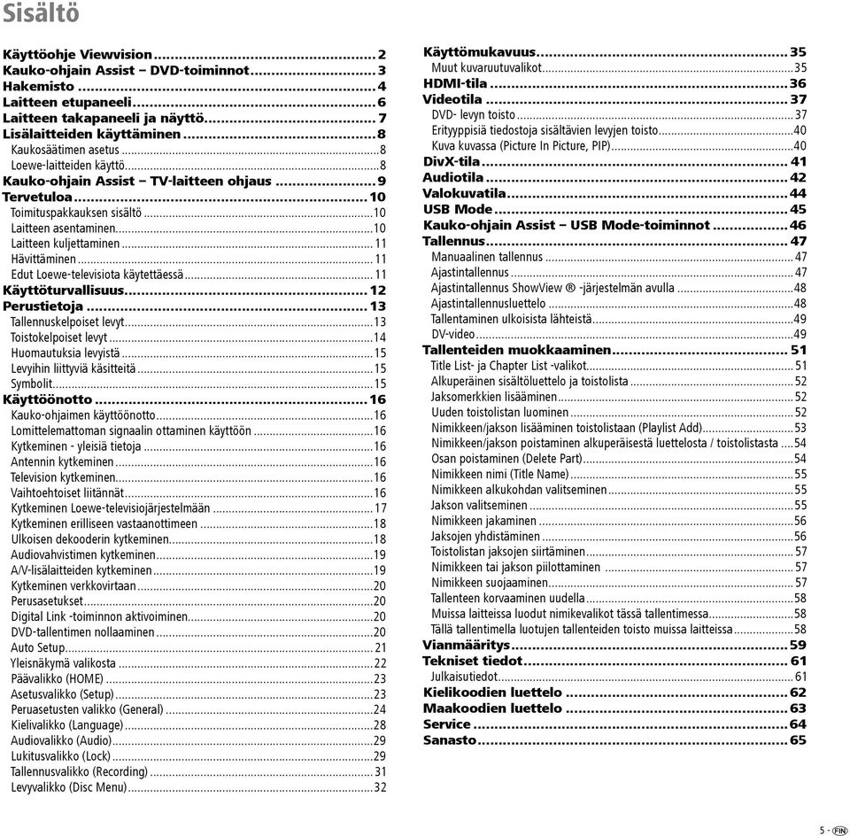 ..11 Edut Loewe-televisiota käytettäessä...11 Käyttöturvallisuus... 12 Perustietoja... 13 Tallennuskelpoiset levyt...13 Toistokelpoiset levyt...14 Huomautuksia levyistä.