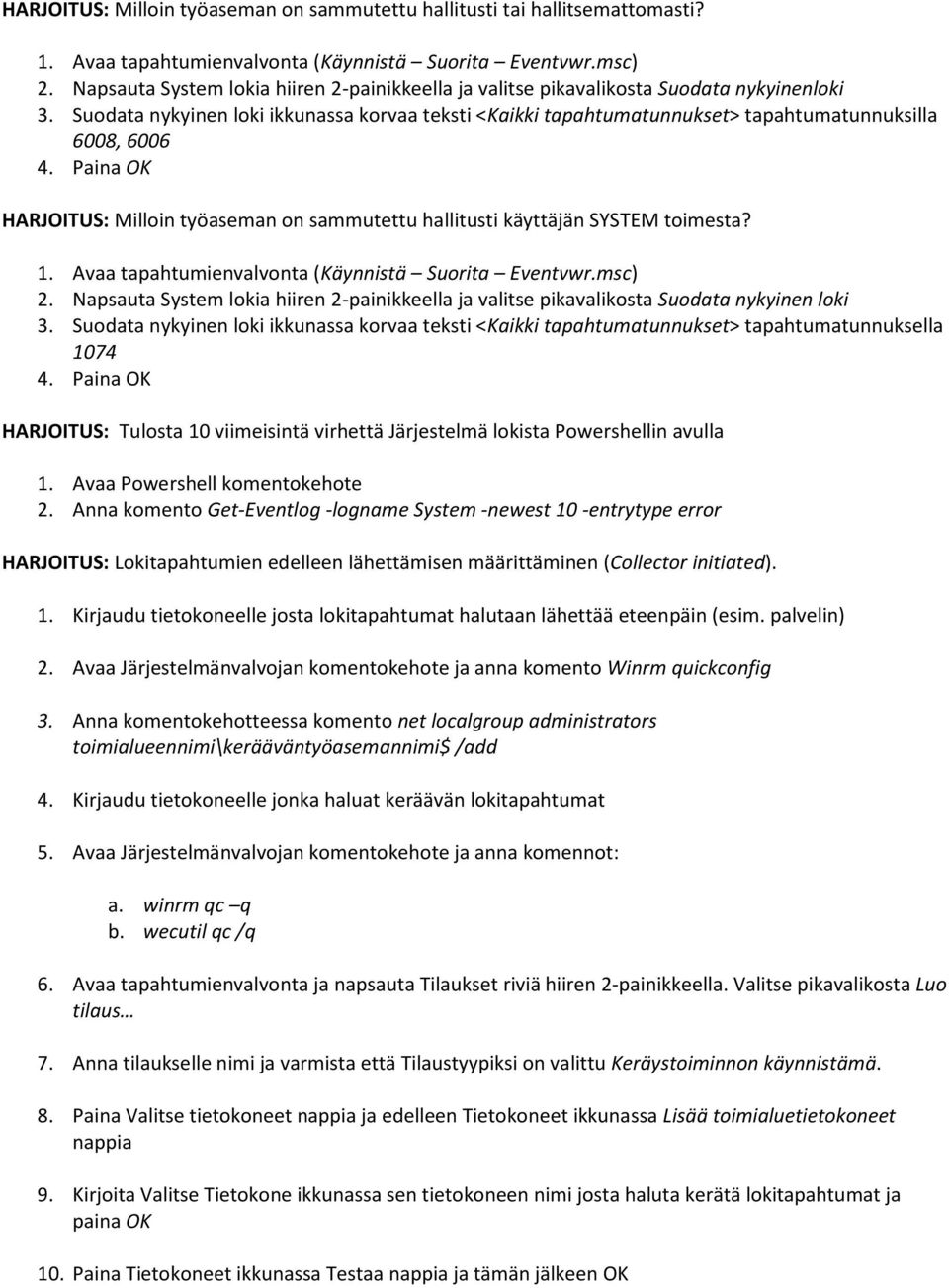 Suodata nykyinen loki ikkunassa korvaa teksti <Kaikki tapahtumatunnukset> tapahtumatunnuksilla 6008, 6006 4. Paina OK HARJOITUS: Milloin työaseman on sammutettu hallitusti käyttäjän SYSTEM toimesta?