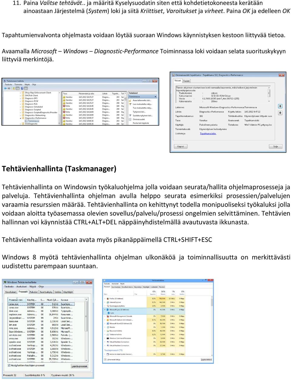 Avaamalla Microsoft Windows Diagnostic-Performance Toiminnassa loki voidaan selata suorituskykyyn liittyviä merkintöjä.