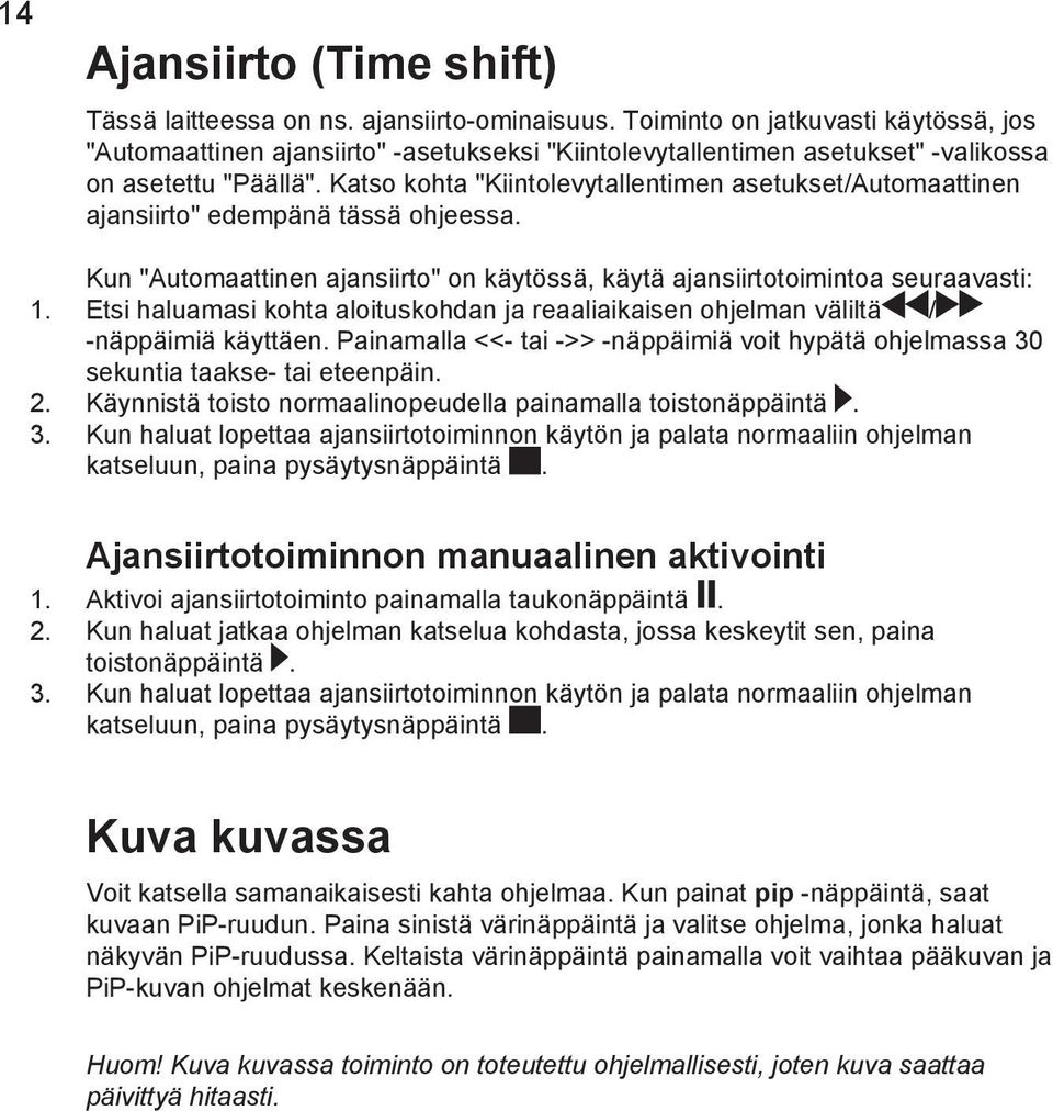 Katso kohta "Kiintolevytallentimen asetukset/automaattinen ajansiirto" edempänä tässä ohjeessa.