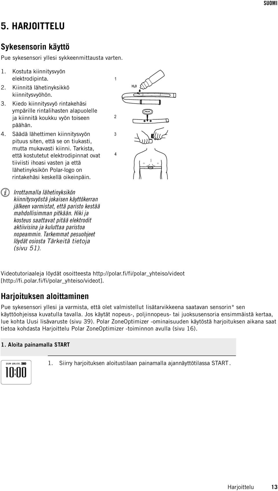 Tarkista, että kostutetut elektrodipinnat ovat tiiviisti ihoasi vasten ja että lähetinyksikön Polar-logo on rintakehäsi keskellä oikeinpäin.