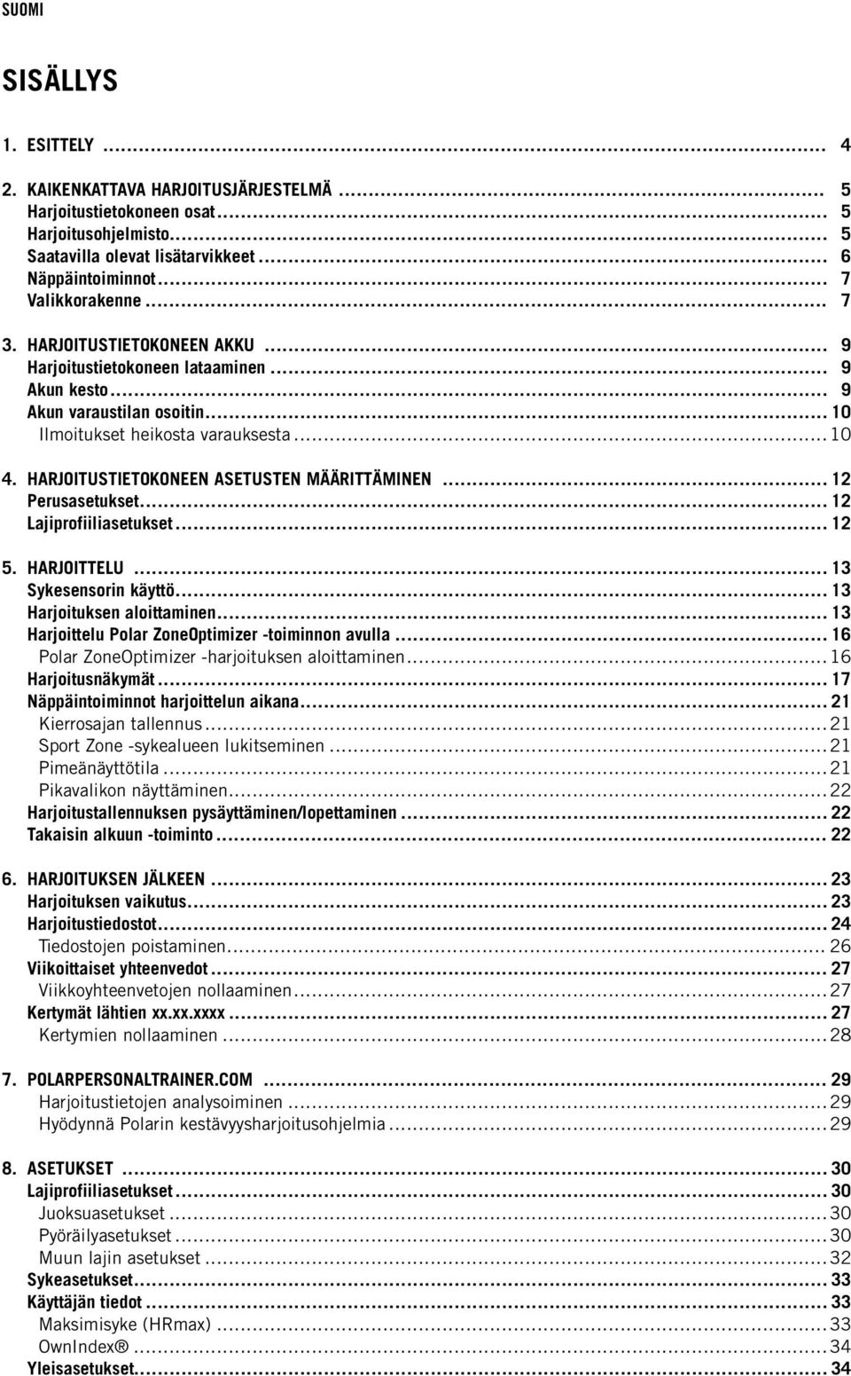 HARJOITUSTIETOKONEEN ASETUSTEN MÄÄRITTÄMINEN... 12 Perusasetukset... 12 Lajiprofiiliasetukset... 12 5. HARJOITTELU... 13 Sykesensorin käyttö... 13 Harjoituksen aloittaminen.