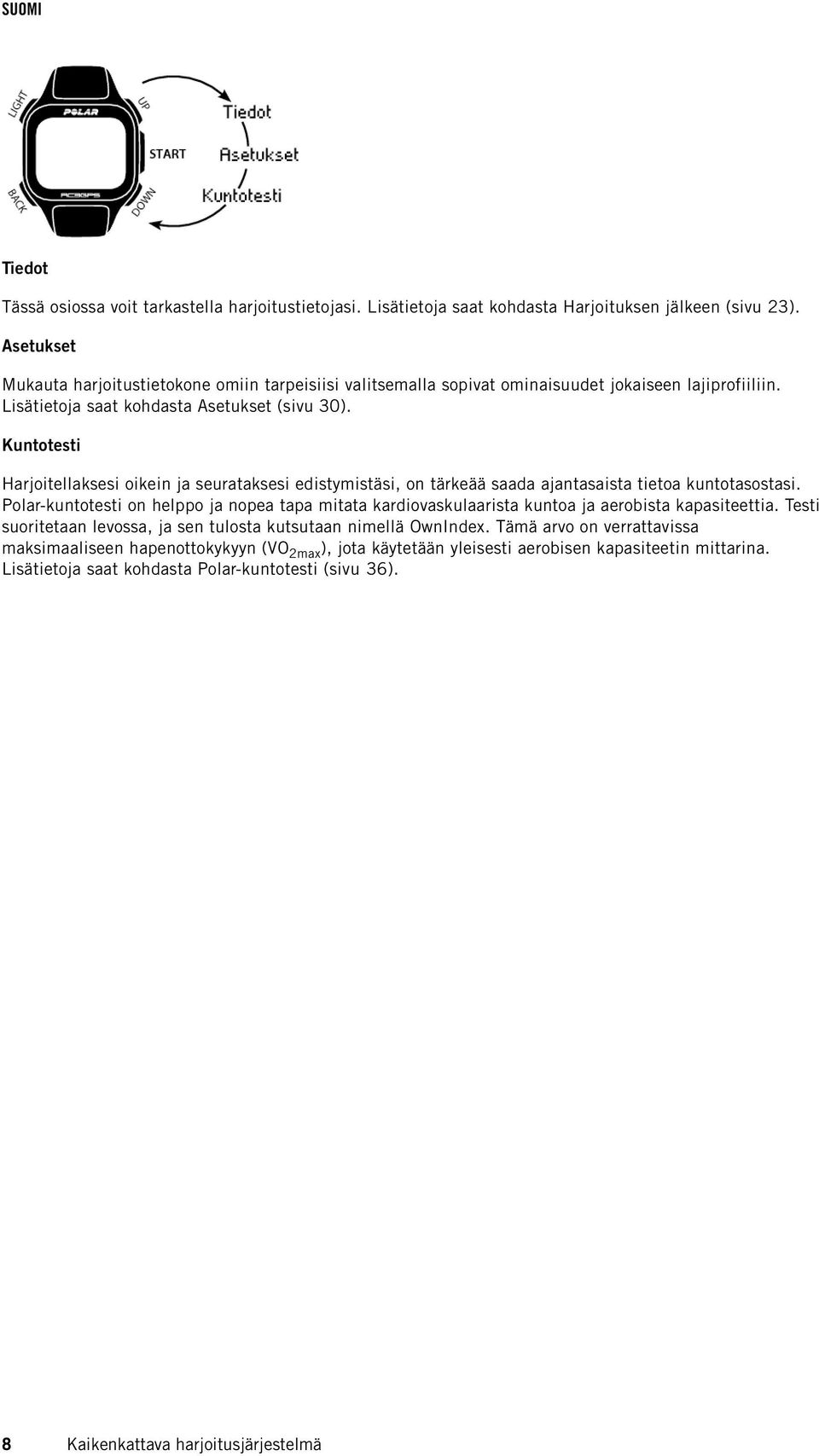 Kuntotesti Harjoitellaksesi oikein ja seurataksesi edistymistäsi, on tärkeää saada ajantasaista tietoa kuntotasostasi.