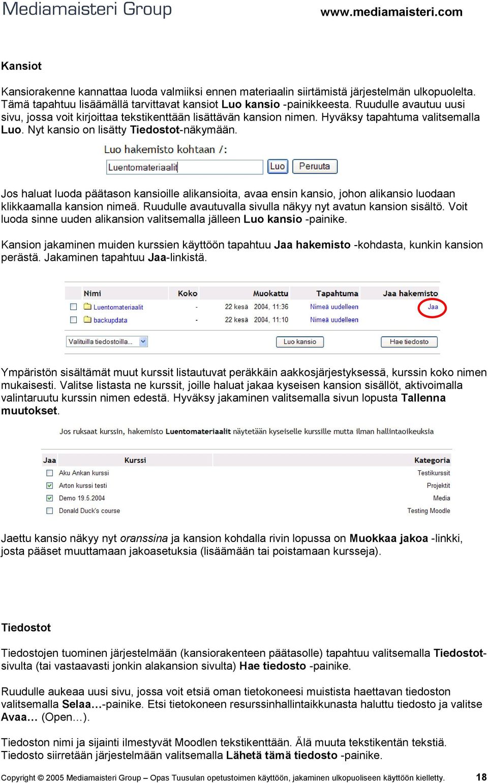 Jos haluat luoda päätason kansioille alikansioita, avaa ensin kansio, johon alikansio luodaan klikkaamalla kansion nimeä. Ruudulle avautuvalla sivulla näkyy nyt avatun kansion sisältö.