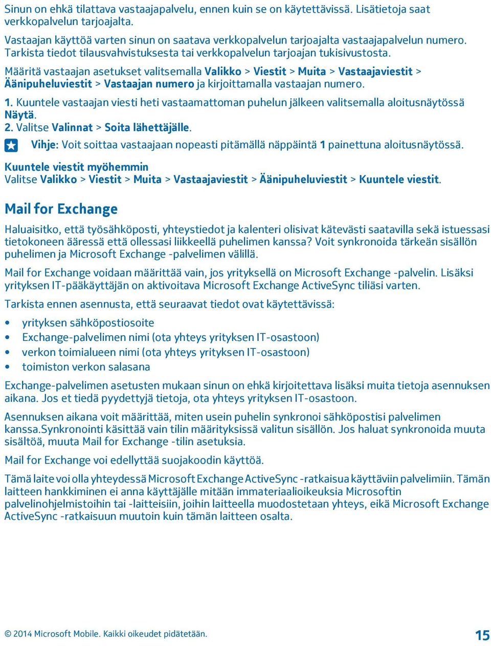 Määritä vastaajan asetukset valitsemalla Valikko > Viestit > Muita > Vastaajaviestit > Äänipuheluviestit > Vastaajan numero ja kirjoittamalla vastaajan numero. 1.