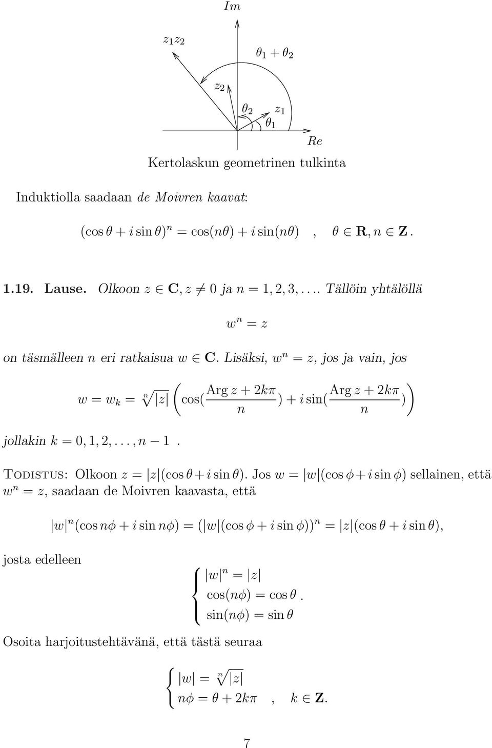 Arg z + 2kπ ) + i sin( n ) Arg z + 2kπ ) n Todistus: Olkoon z = z (cos θ + i sin θ).