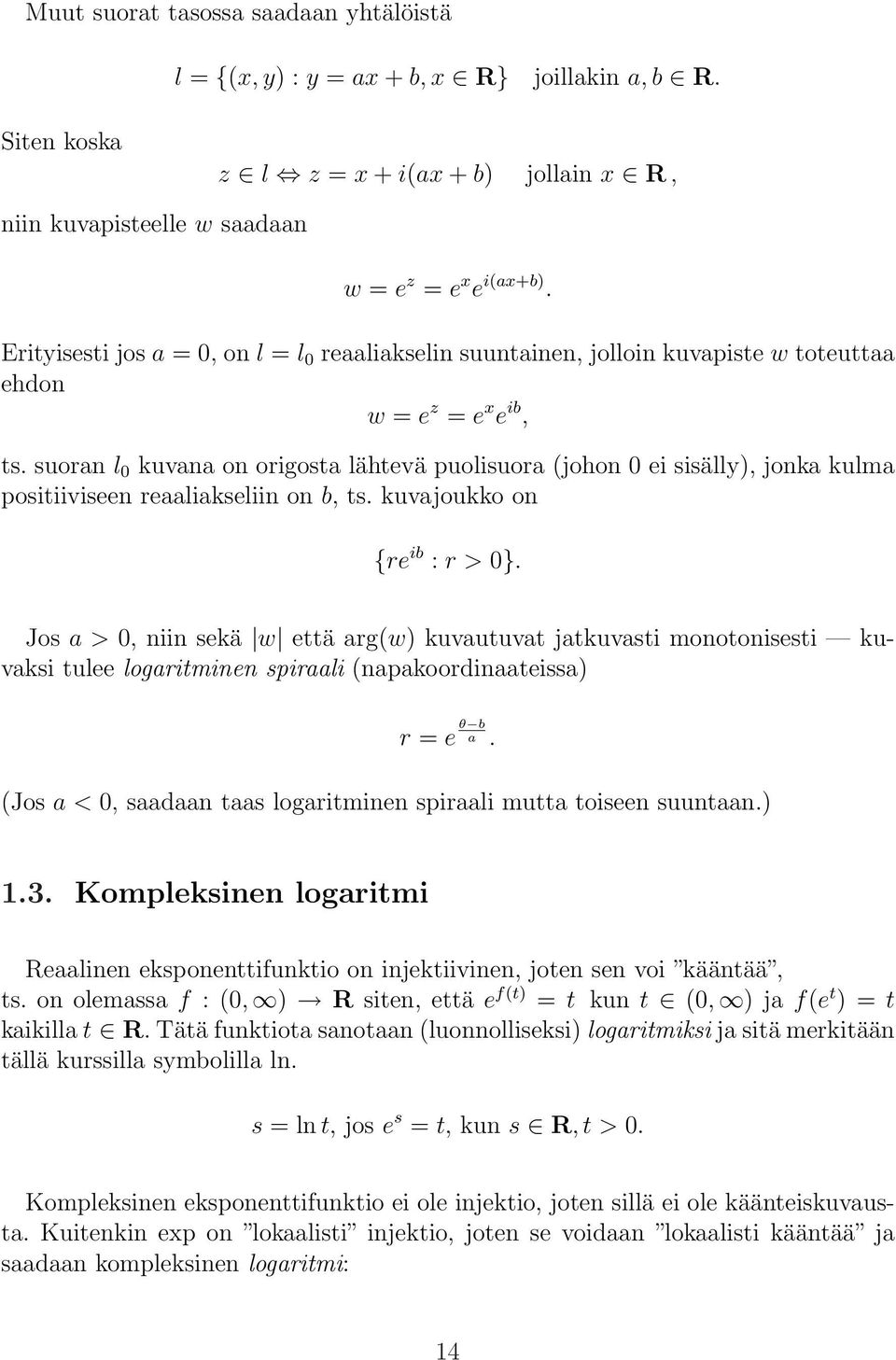 suoran l 0 kuvana on origosta lähtevä puolisuora (johon 0 ei sisälly), jonka kulma positiiviseen reaaliakseliin on b, ts. kuvajoukko on {re ib : r > 0}.