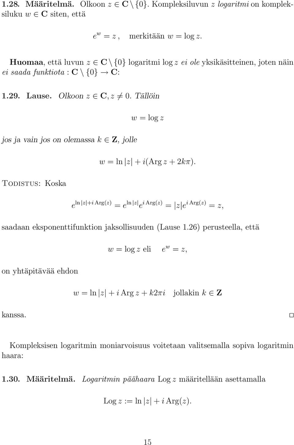 Tällöin w = log z jos ja vain jos on olemassa k Z, jolle w = ln z + i(arg z + 2kπ).