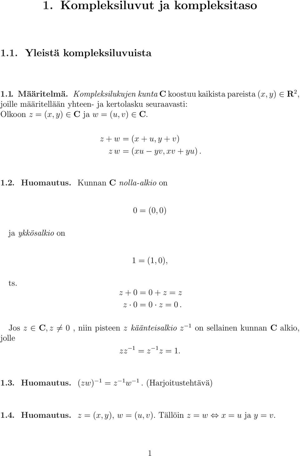 z + w = (x + u, y + v) z w = (xu yv, xv + yu). 1.2. Huomautus. Kunnan C nolla-alkio on 0 = (0, 0) ja ykkösalkio on 1 = (1, 0), ts.