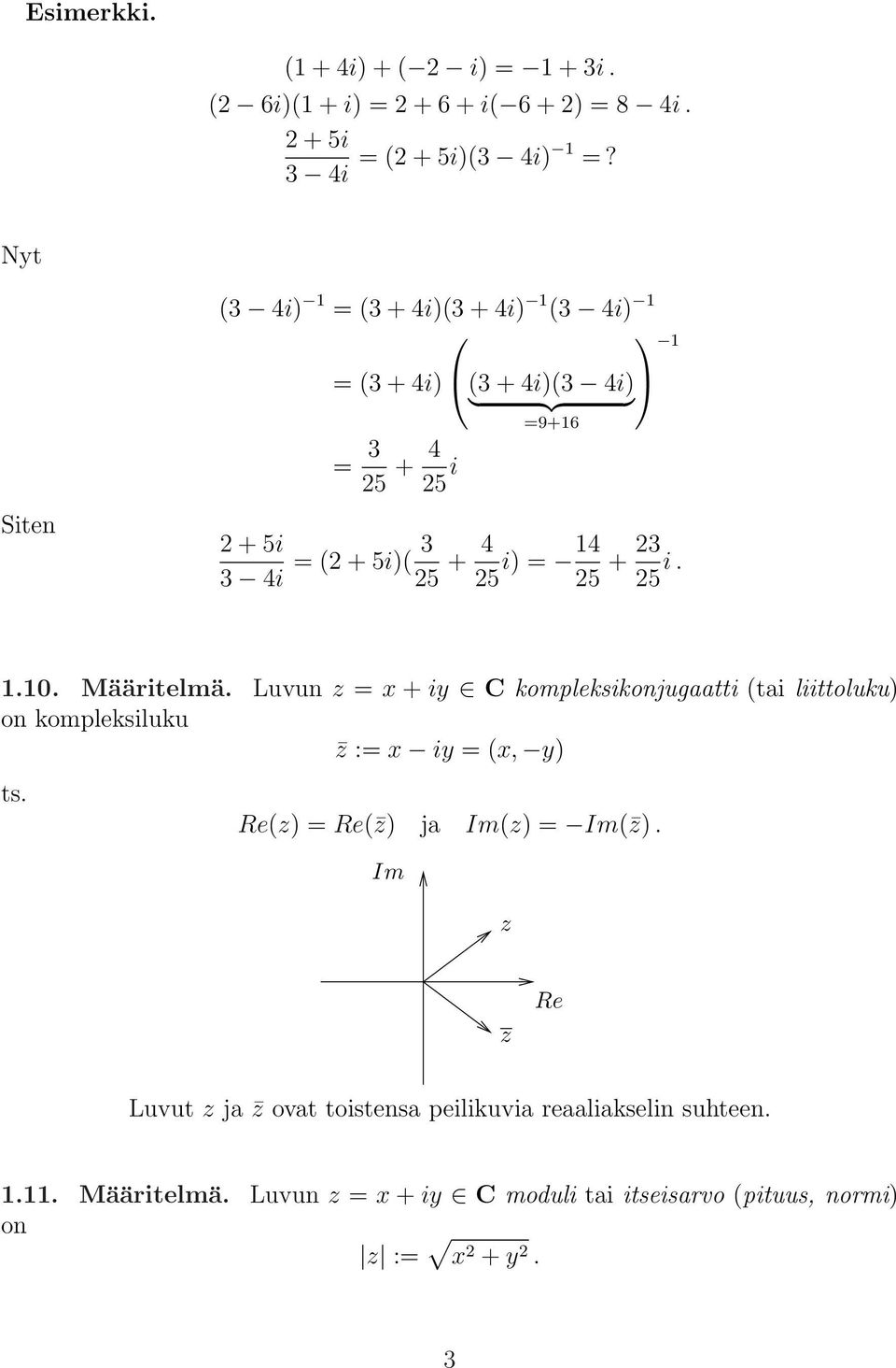 25 25 + 23 25 i. 1.10. Määritelmä. Luvun z = x + iy C kompleksikonjugaatti (tai liittoluku) on kompleksiluku z := x iy = (x, y) ts.