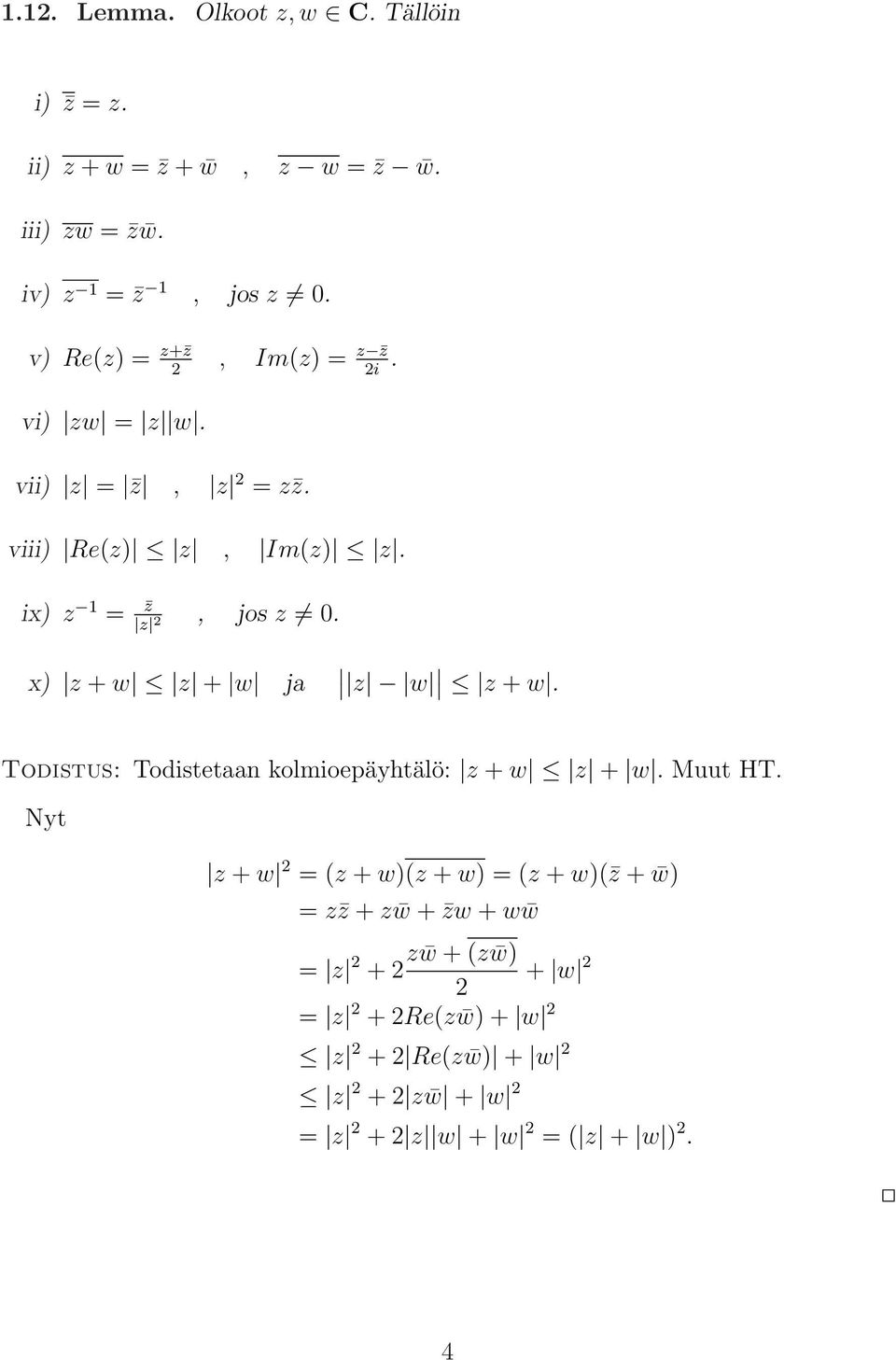 z 2 x) z + w z + w ja z w z + w. Todistus: Todistetaan kolmioepäyhtälö: z + w z + w. Muut HT.