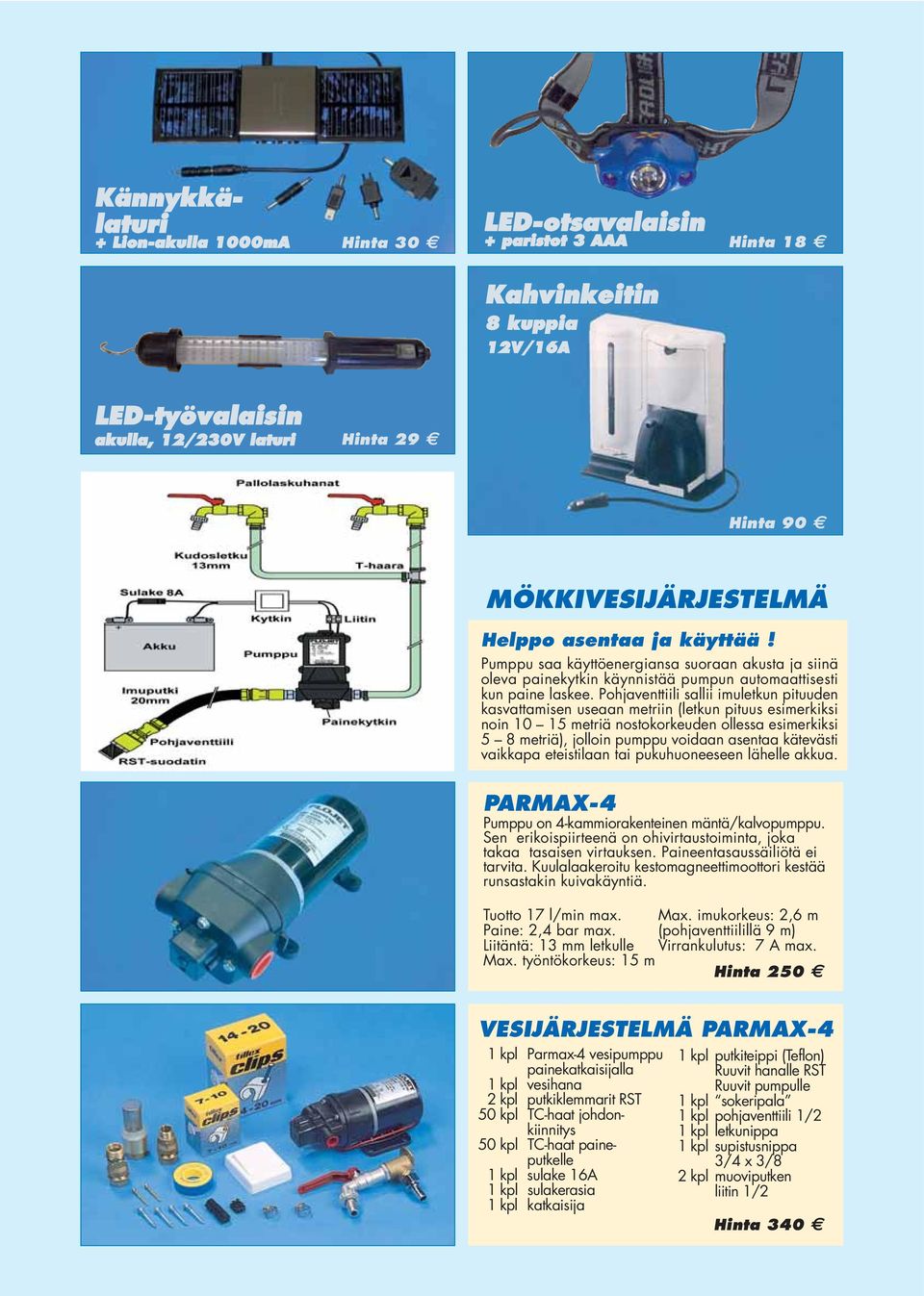 Pohjaventtiili sallii imuletkun pituuden kasvattamisen useaan metriin (letkun pituus esimerkiksi noin 10 15 metriä nostokorkeuden ollessa esimerkiksi 5 8 metriä), jolloin pumppu voidaan asentaa