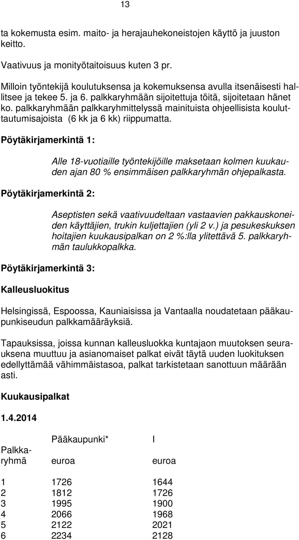 palkkaryhmään palkkaryhmittelyssä mainituista ohjeellisista kouluttautumisajoista (6 kk ja 6 kk) riippumatta.