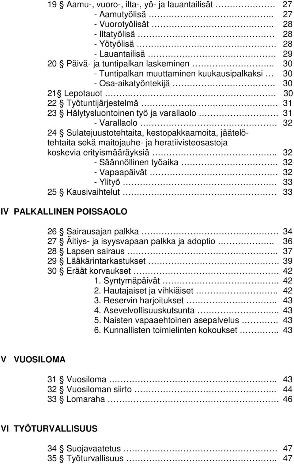 31 - Varallaolo 32 24 Sulatejuustotehtaita, kestopakkaamoita, jäätelötehtaita sekä maitojauhe- ja heratiivisteosastoja koskevia erityismääräyksiä.. 32 - Säännöllinen työaika.