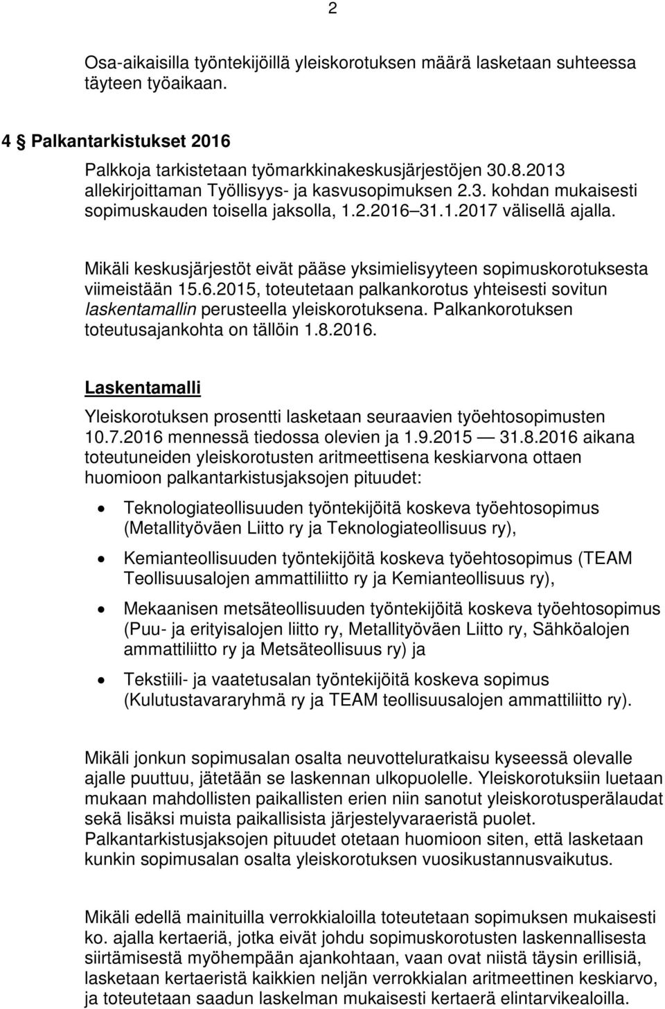 Mikäli keskusjärjestöt eivät pääse yksimielisyyteen sopimuskorotuksesta viimeistään 15.6.2015, toteutetaan palkankorotus yhteisesti sovitun laskentamallin perusteella yleiskorotuksena.