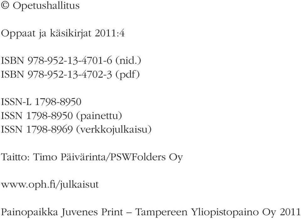 ISSN 1798-8969 (verkkojulkaisu) Taitto: Timo Päivärinta/PSWFolders Oy www.