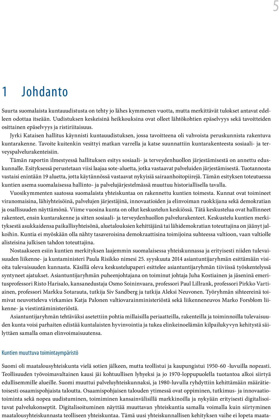 Jyrki Kataisen hallitus käynnisti kuntauudistuksen, jossa tavoitteena oli vahvoista peruskunnista rakentuva kuntarakenne.