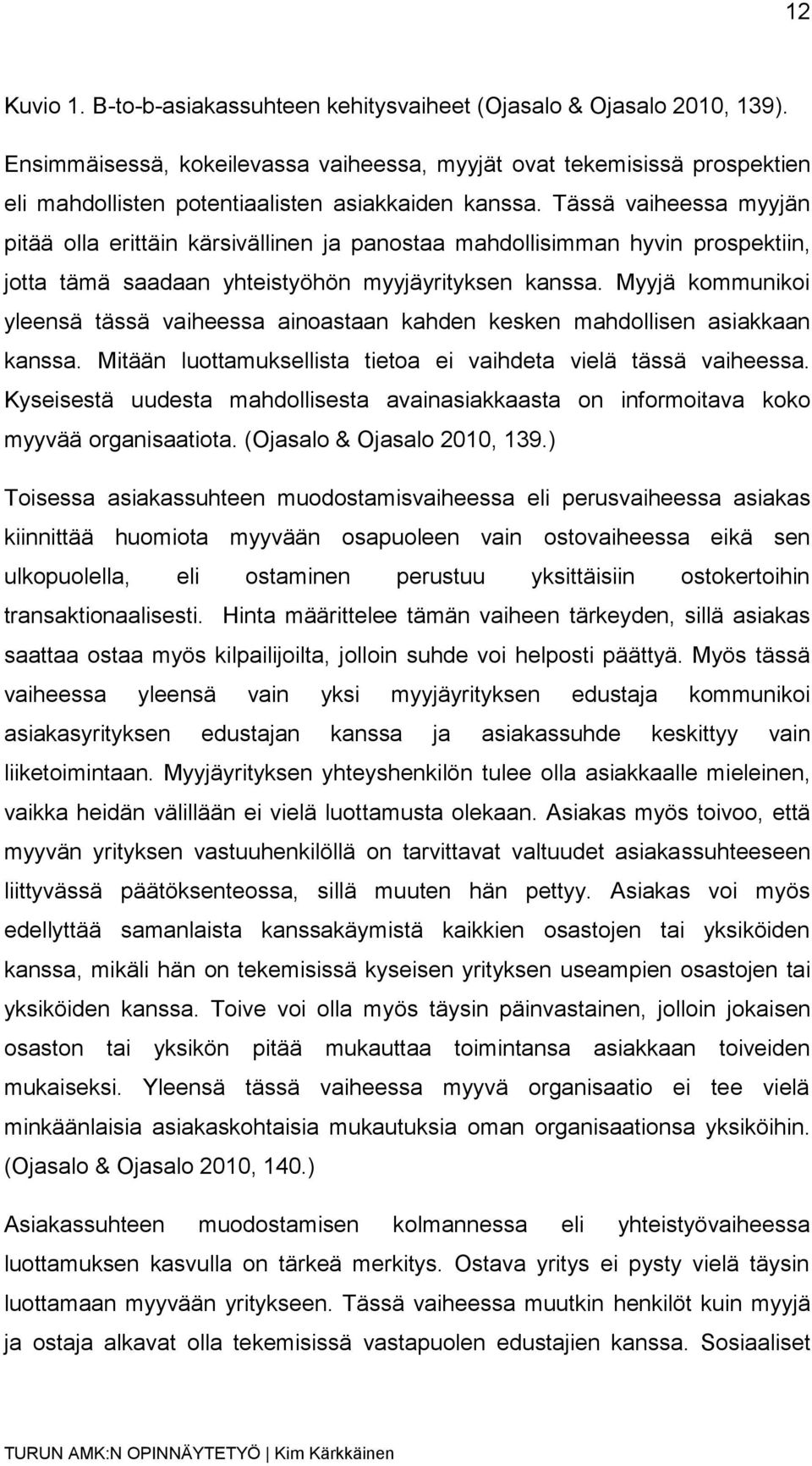 Tässä vaiheessa myyjän pitää olla erittäin kärsivällinen ja panostaa mahdollisimman hyvin prospektiin, jotta tämä saadaan yhteistyöhön myyjäyrityksen kanssa.