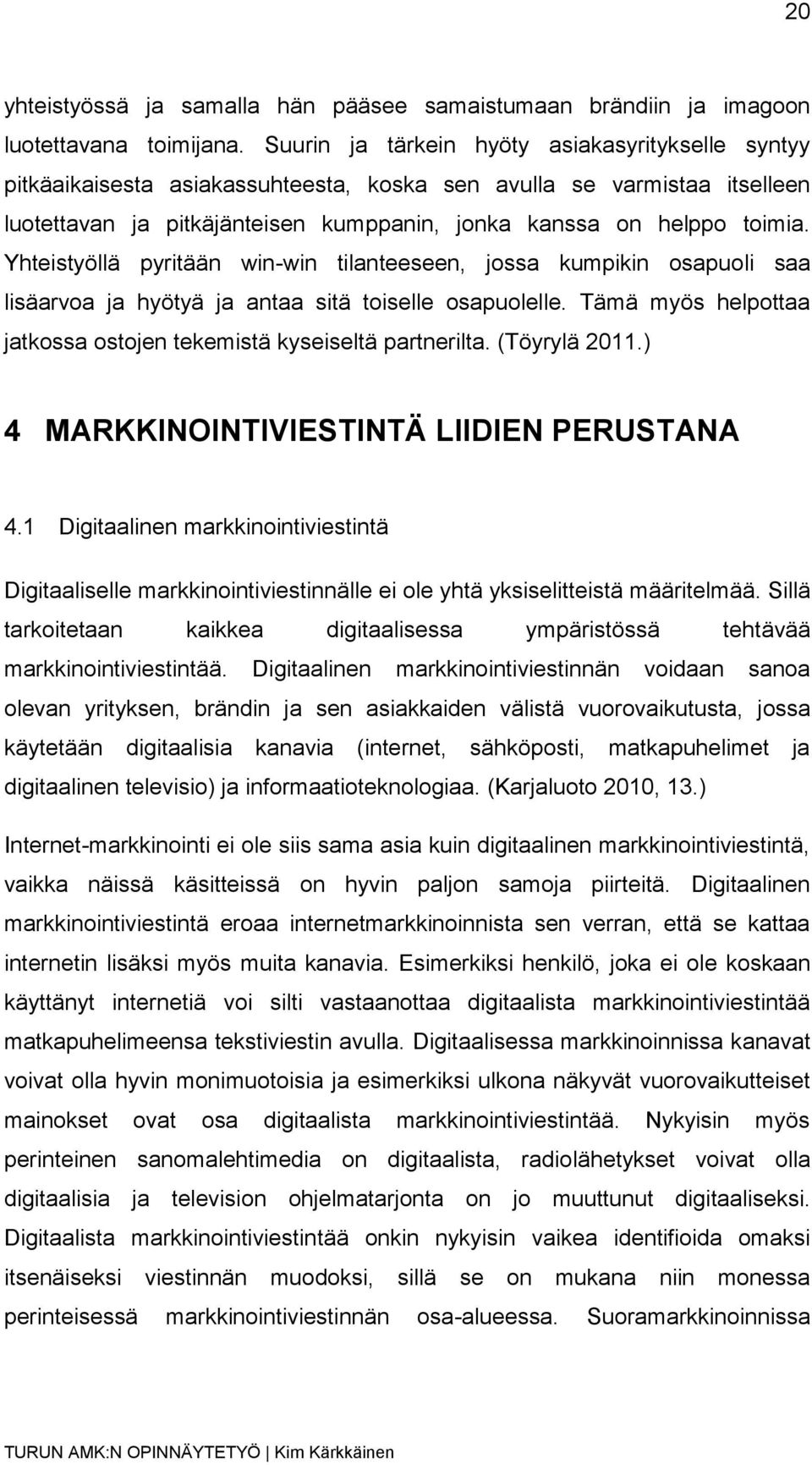 Yhteistyöllä pyritään win-win tilanteeseen, jossa kumpikin osapuoli saa lisäarvoa ja hyötyä ja antaa sitä toiselle osapuolelle. Tämä myös helpottaa jatkossa ostojen tekemistä kyseiseltä partnerilta.