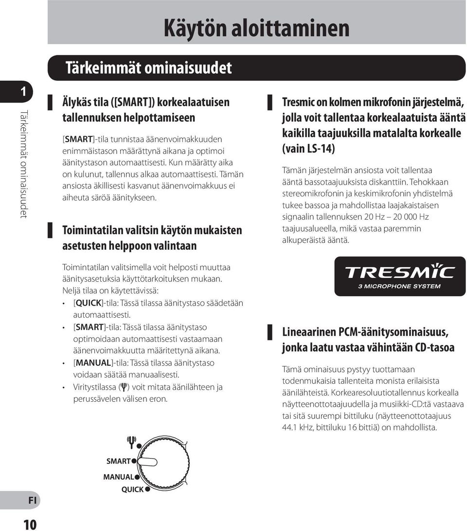 Tämän ansiosta äkillisesti kasvanut äänenvoimakkuus ei aiheuta säröä äänitykseen.