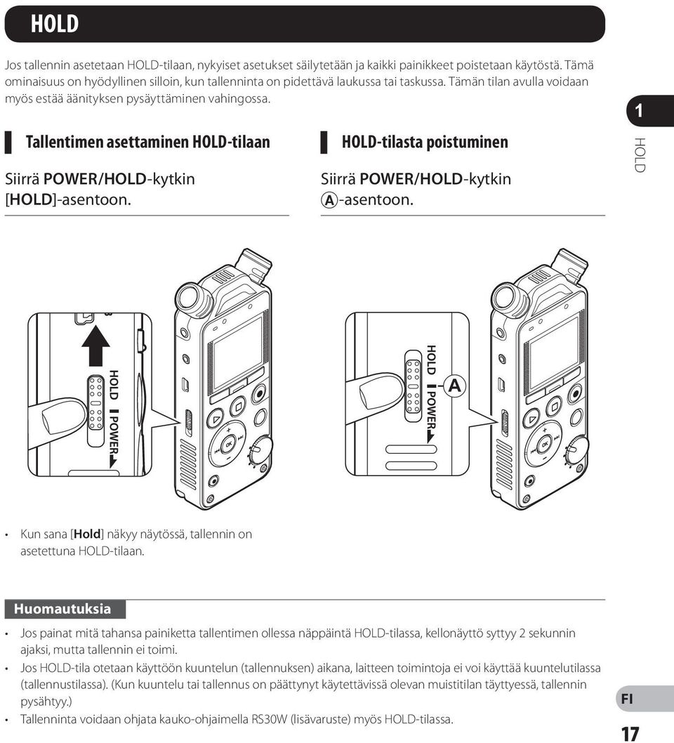 Tallentimen asettaminen HOLD-tilaan Siirrä POWER/HOLD -kytkin [ HOLD ]-asentoon. HOLD-tilasta poistuminen Siirrä POWER/HOLD -kytkin A-asentoon.