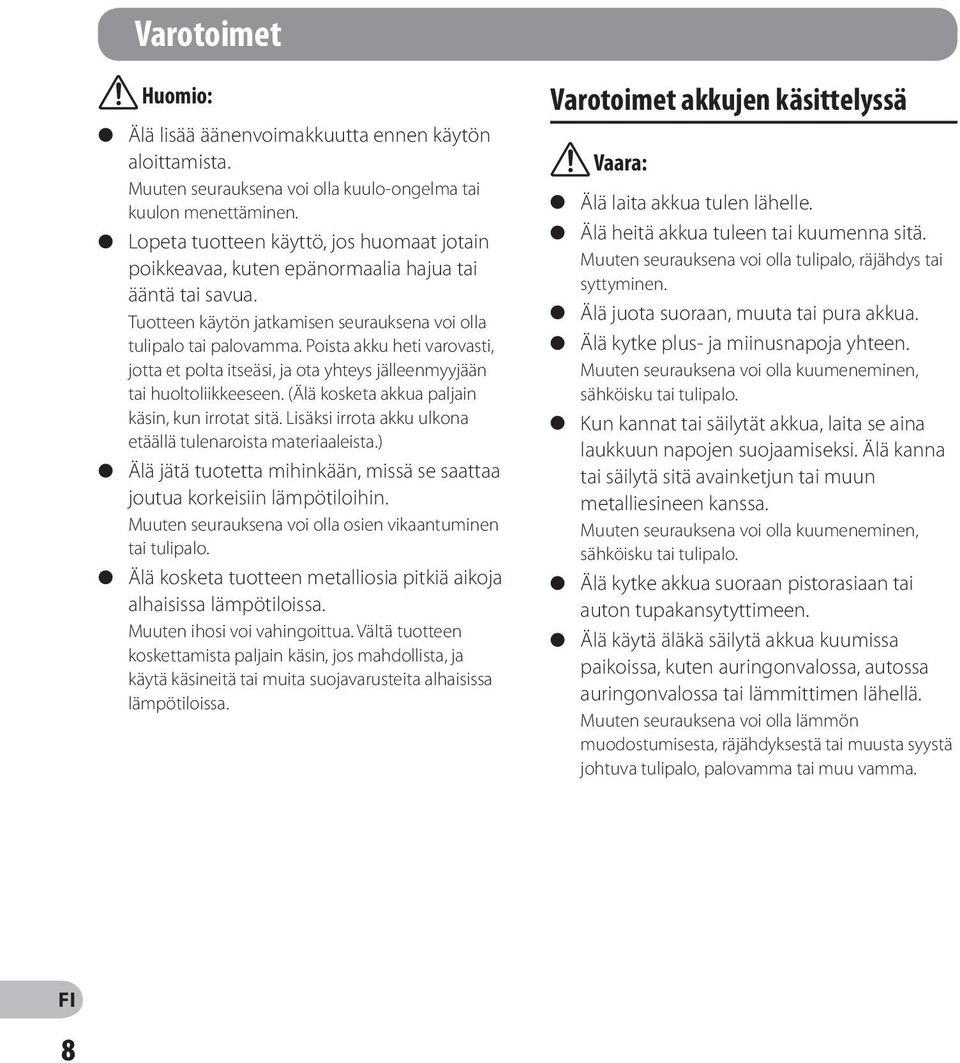 Poista akku heti varovasti, jotta et polta itseäsi, ja ota yhteys jälleenmyyjään tai huoltoliikkeeseen. (Älä kosketa akkua paljain käsin, kun irrotat sitä.