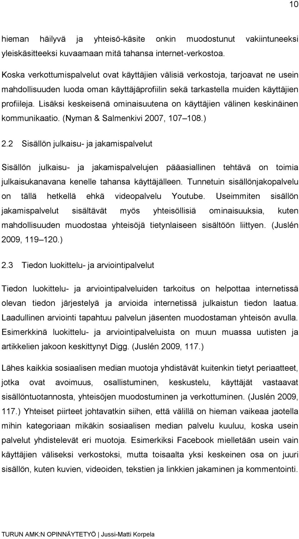 Lisäksi keskeisenä ominaisuutena on käyttäjien välinen keskinäinen kommunikaatio. (Nyman & Salmenkivi 2007, 107 108.) 2.