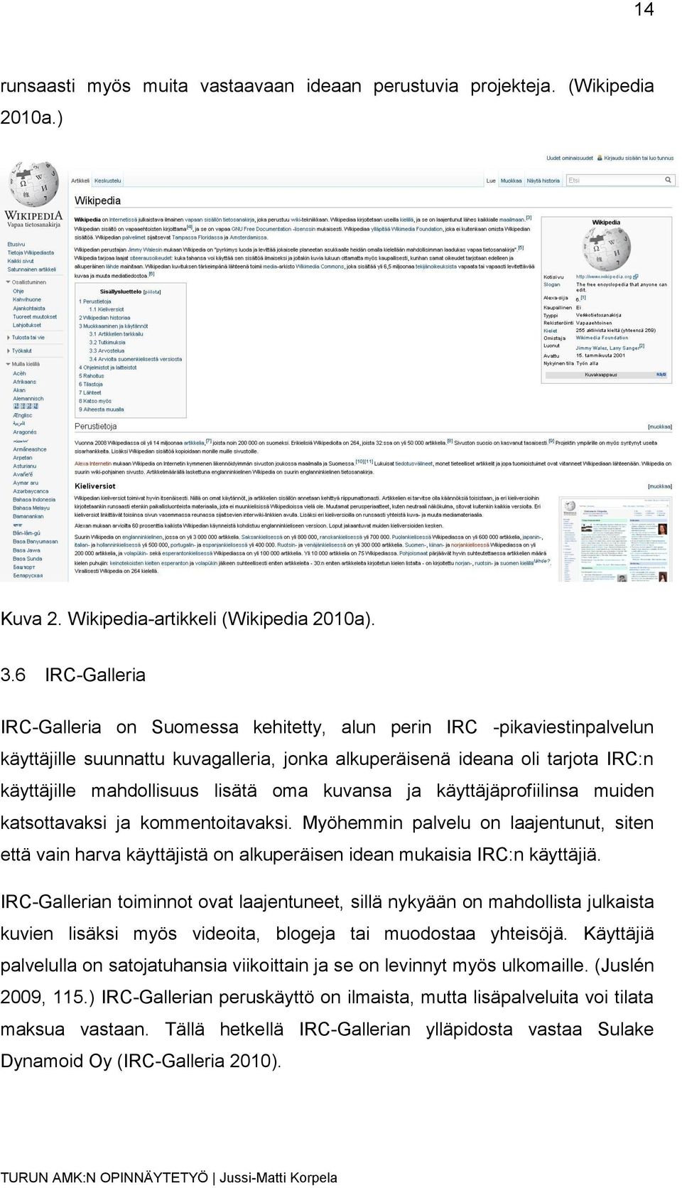 oma kuvansa ja käyttäjäprofiilinsa muiden katsottavaksi ja kommentoitavaksi. Myöhemmin palvelu on laajentunut, siten että vain harva käyttäjistä on alkuperäisen idean mukaisia IRC:n käyttäjiä.