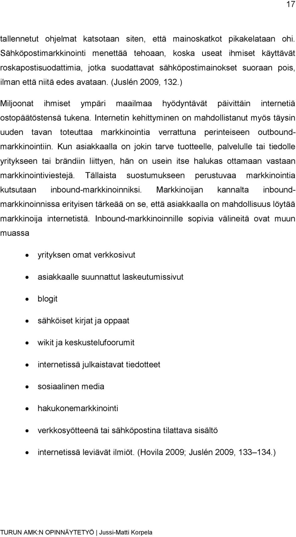 ) Miljoonat ihmiset ympäri maailmaa hyödyntävät päivittäin internetiä ostopäätöstensä tukena.