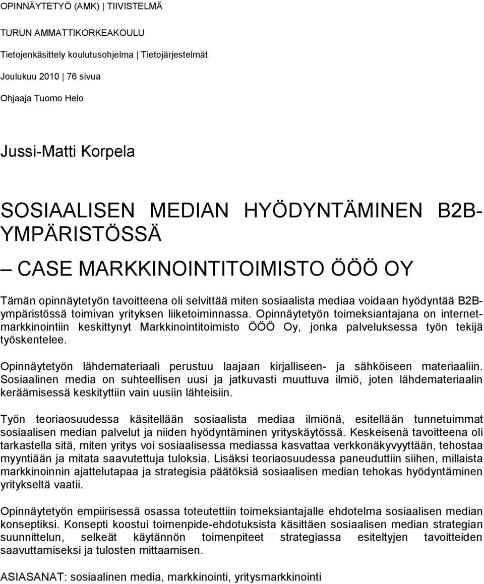 liiketoiminnassa. Opinnäytetyön toimeksiantajana on internetmarkkinointiin keskittynyt Markkinointitoimisto ÖÖÖ Oy, jonka palveluksessa työn tekijä työskentelee.