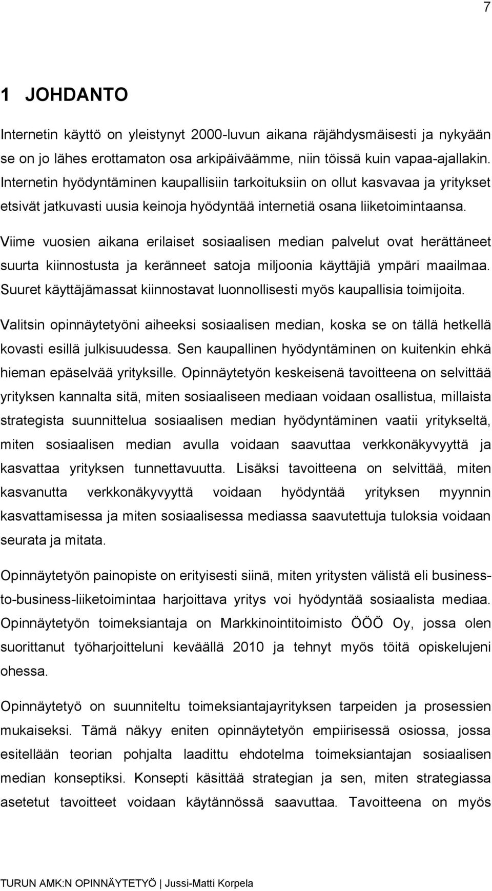 Viime vuosien aikana erilaiset sosiaalisen median palvelut ovat herättäneet suurta kiinnostusta ja keränneet satoja miljoonia käyttäjiä ympäri maailmaa.